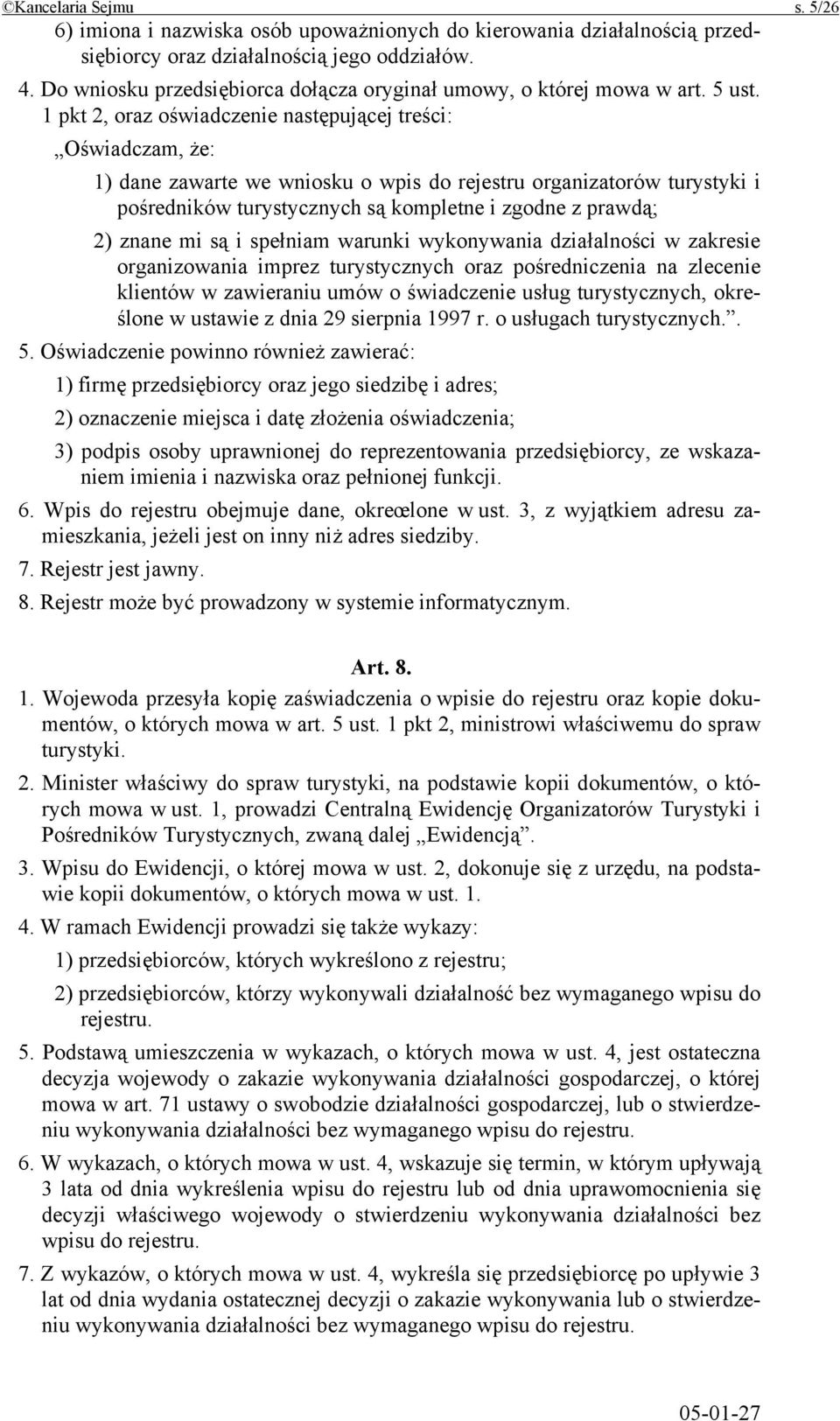 1 pkt 2, oraz oświadczenie następującej treści: Oświadczam, że: 1) dane zawarte we wniosku o wpis do rejestru organizatorów turystyki i pośredników turystycznych są kompletne i zgodne z prawdą; 2)