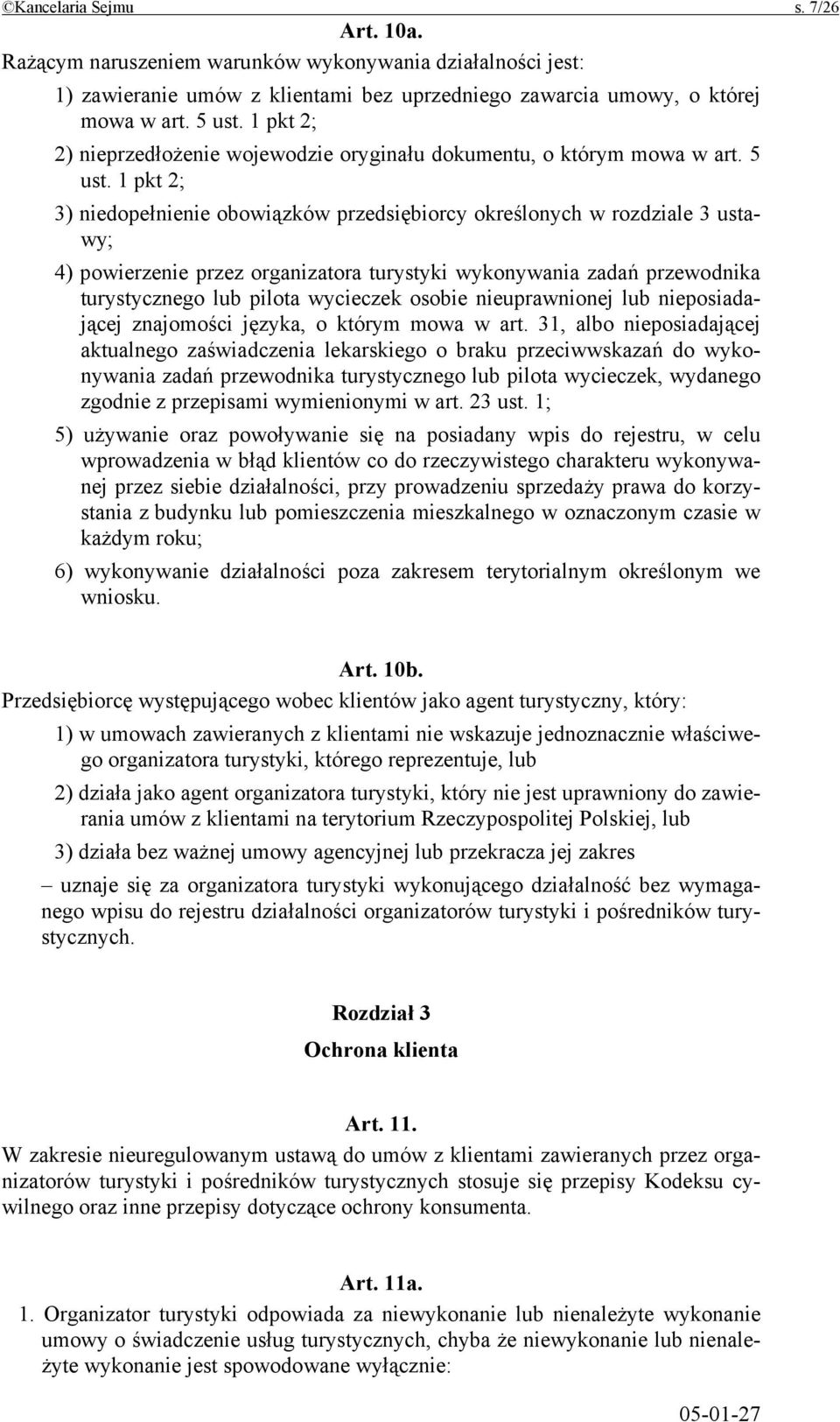 1 pkt 2; 3) niedopełnienie obowiązków przedsiębiorcy określonych w rozdziale 3 ustawy; 4) powierzenie przez organizatora turystyki wykonywania zadań przewodnika turystycznego lub pilota wycieczek
