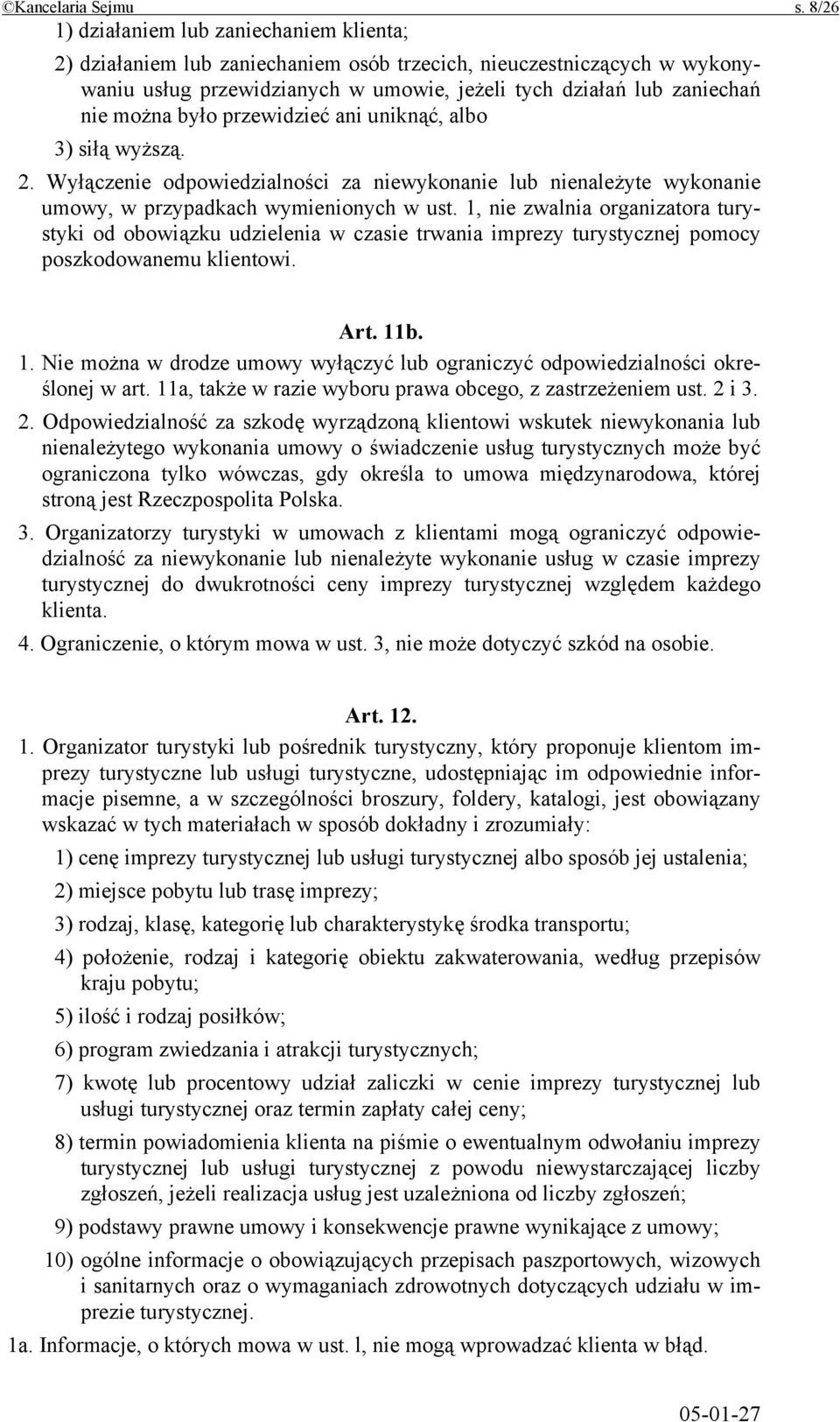 było przewidzieć ani uniknąć, albo 3) siłą wyższą. 2. Wyłączenie odpowiedzialności za niewykonanie lub nienależyte wykonanie umowy, w przypadkach wymienionych w ust.