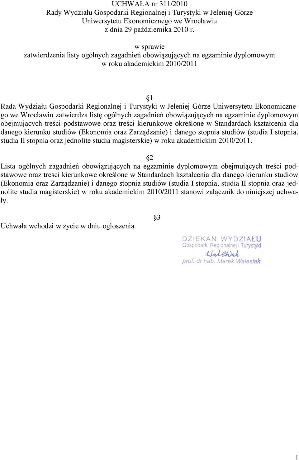 Ekonomicznego we Wrocławiu zatwierdza listę ogólnych zagadnień obowiązujących na egzaminie dyplomowym obejmujących treści podstawowe oraz treści kierunkowe określone w Standardach kształcenia dla