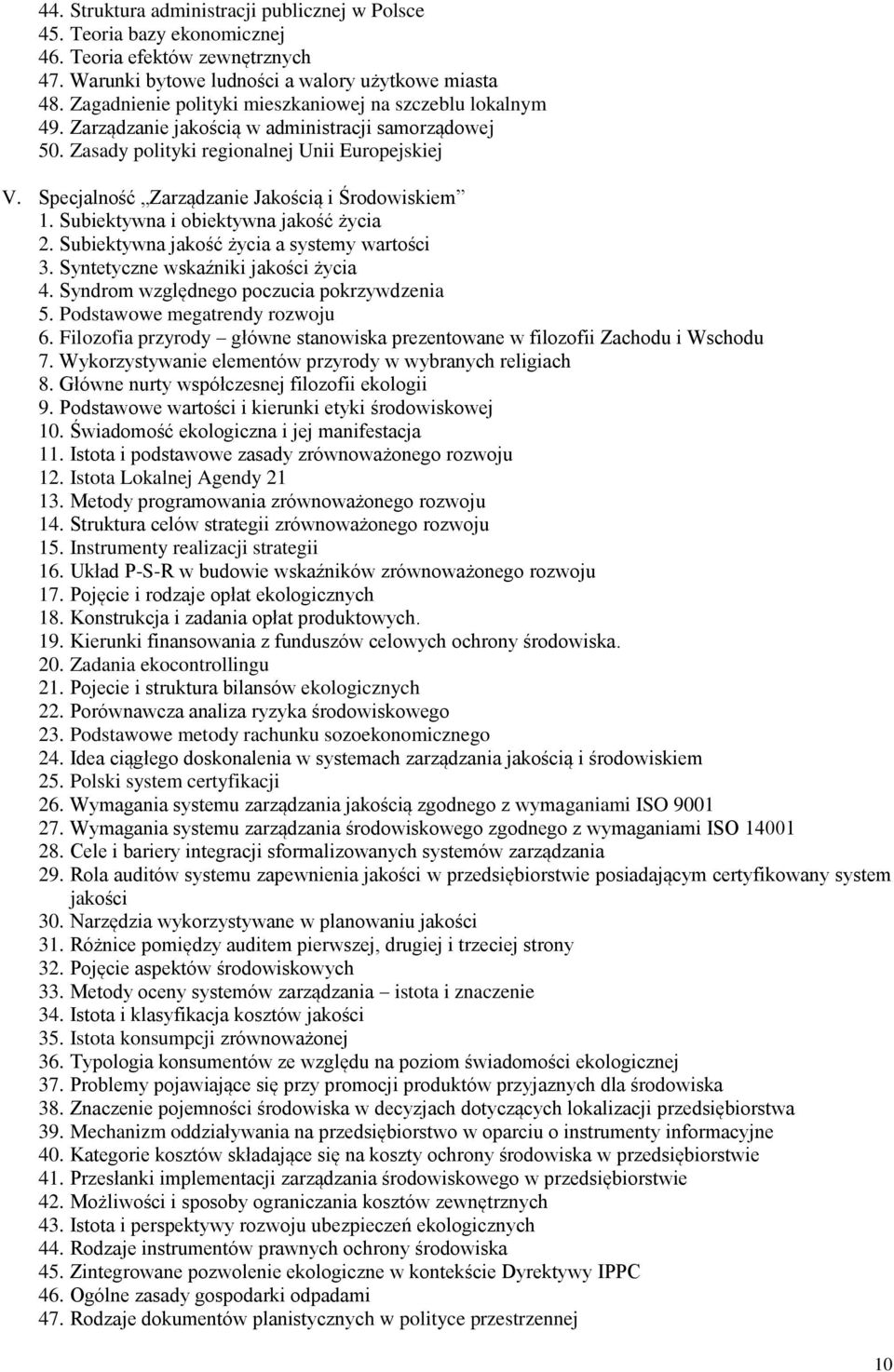 Specjalność Zarządzanie Jakością i Środowiskiem 1. Subiektywna i obiektywna jakość życia 2. Subiektywna jakość życia a systemy wartości 3. Syntetyczne wskaźniki jakości życia 4.