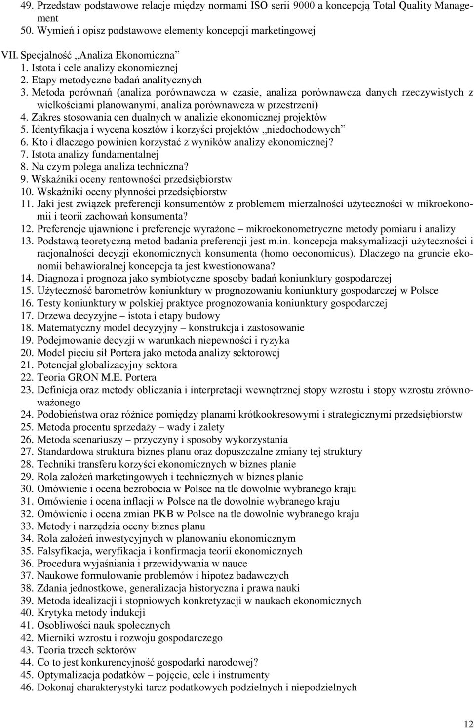 Metoda porównań (analiza porównawcza w czasie, analiza porównawcza danych rzeczywistych z wielkościami planowanymi, analiza porównawcza w przestrzeni) 4.