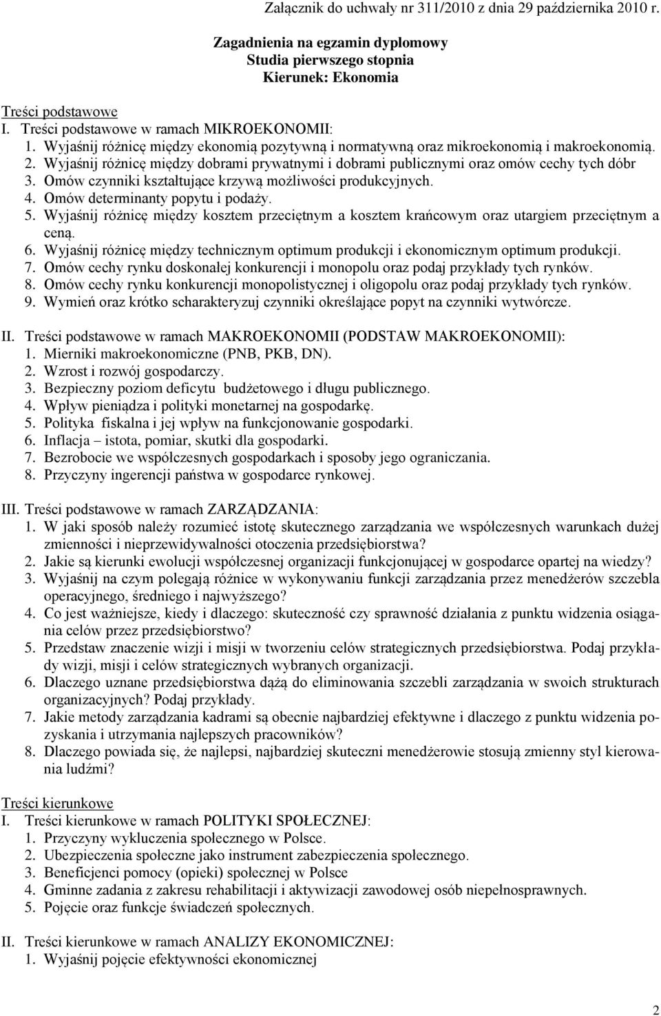 Wyjaśnij różnicę między dobrami prywatnymi i dobrami publicznymi oraz omów cechy tych dóbr 3. Omów czynniki kształtujące krzywą możliwości produkcyjnych. 4. Omów determinanty popytu i podaży. 5.