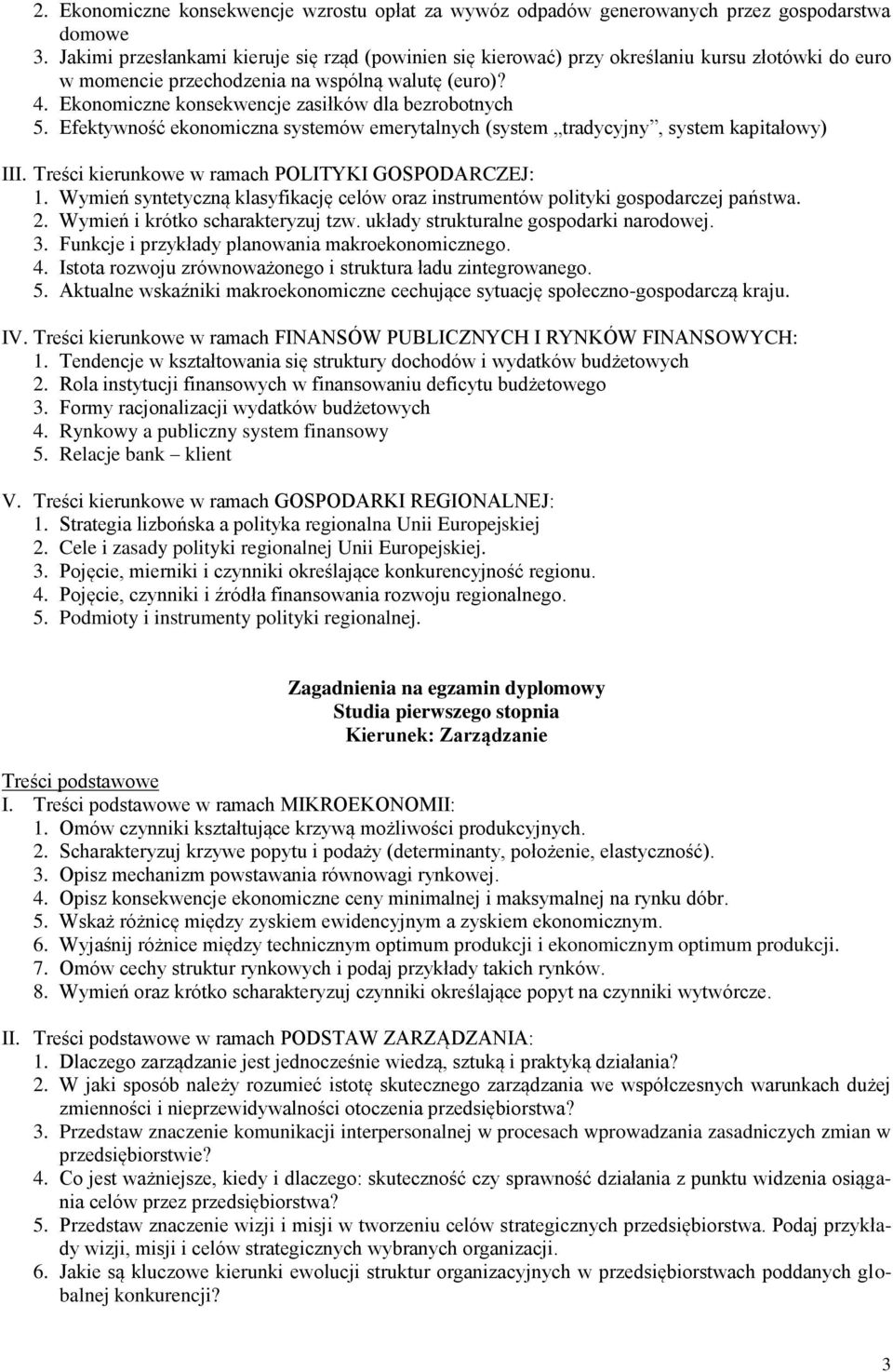 Ekonomiczne konsekwencje zasiłków dla bezrobotnych 5. Efektywność ekonomiczna systemów emerytalnych (system tradycyjny, system kapitałowy) III. Treści kierunkowe w ramach POLITYKI GOSPODARCZEJ: 1.