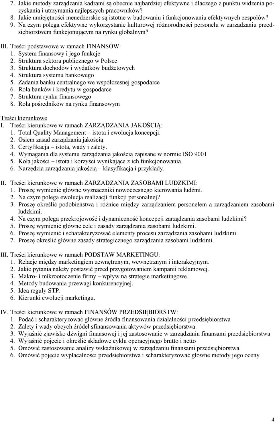 Na czym polega efektywne wykorzystanie kulturowej różnorodności personelu w zarządzaniu przedsiębiorstwem funkcjonującym na rynku globalnym? III. Treści podstawowe w ramach FINANSÓW: 1.
