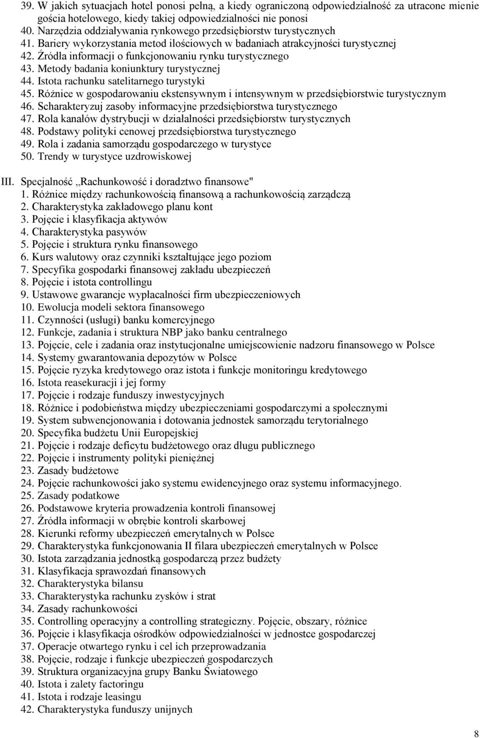 Źródła informacji o funkcjonowaniu rynku turystycznego 43. Metody badania koniunktury turystycznej 44. Istota rachunku satelitarnego turystyki 45.