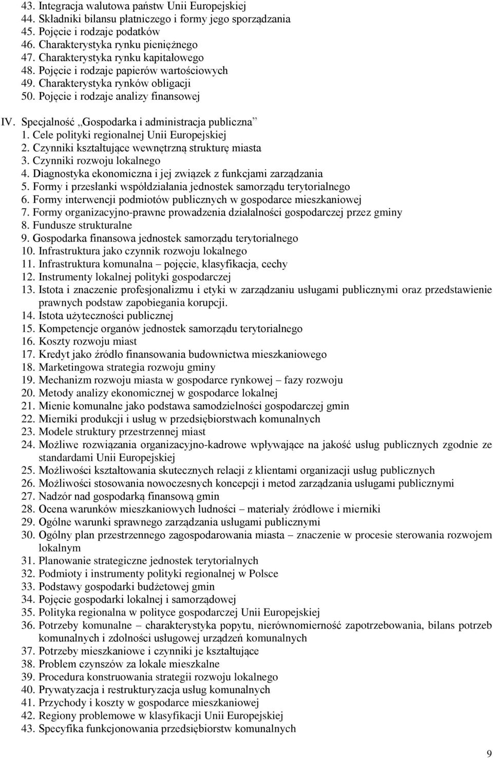 Specjalność Gospodarka i administracja publiczna 1. Cele polityki regionalnej Unii Europejskiej 2. Czynniki kształtujące wewnętrzną strukturę miasta 3. Czynniki rozwoju lokalnego 4.
