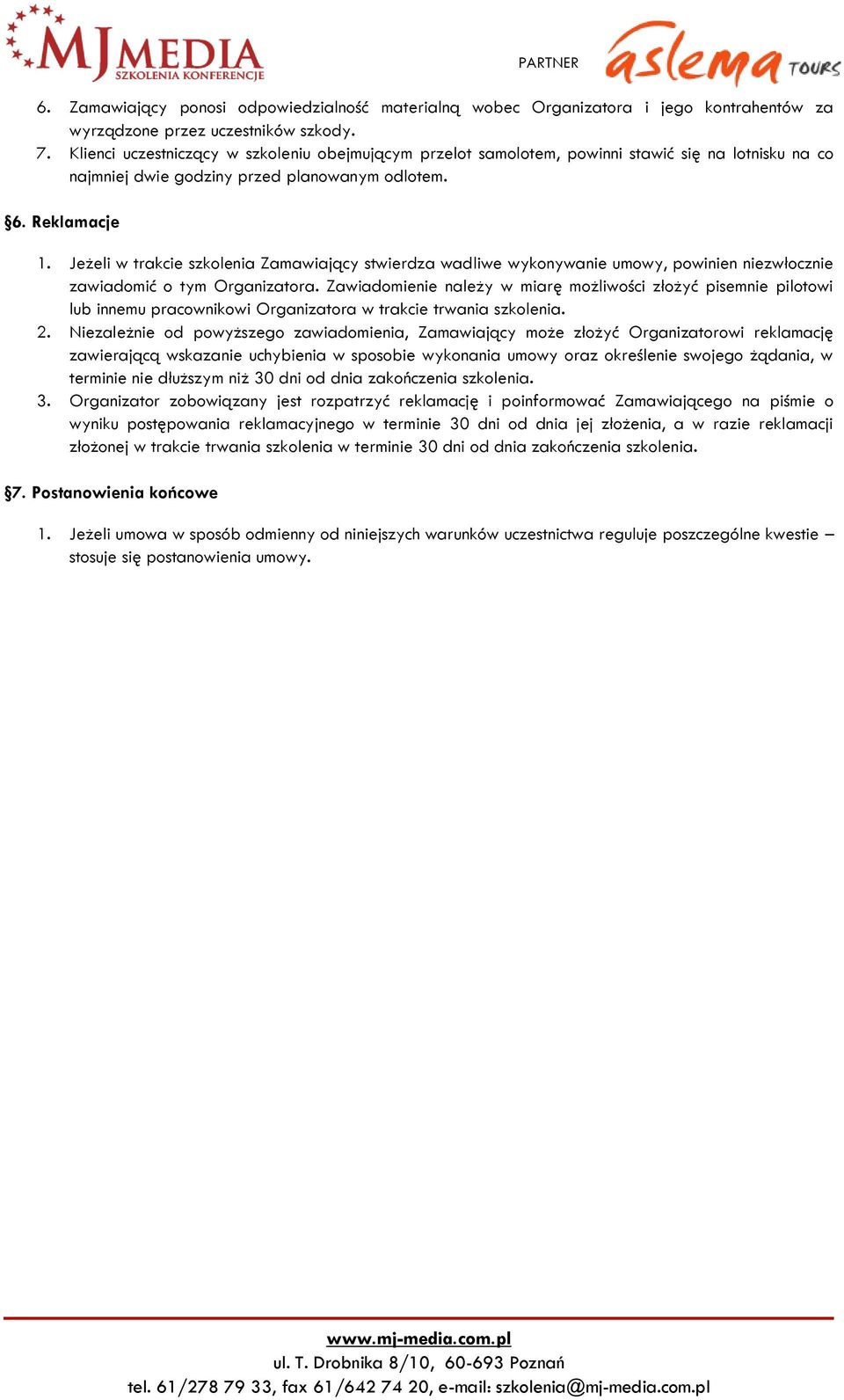 Jeżeli w trakcie szkolenia Zamawiający stwierdza wadliwe wykonywanie umowy, powinien niezwłocznie zawiadomić o tym Organizatora.