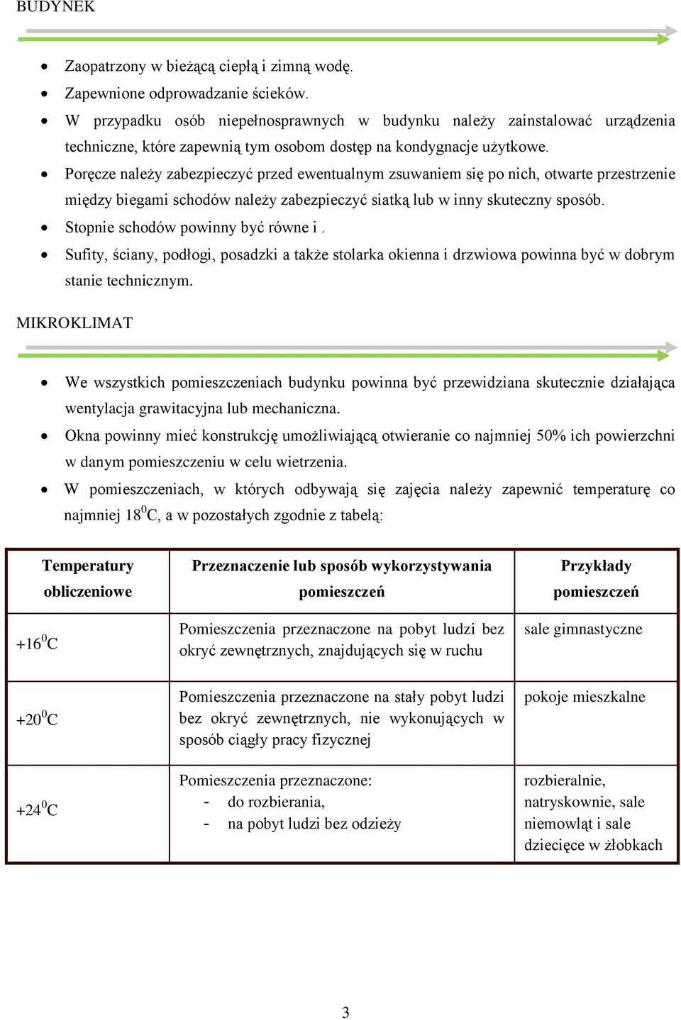 Poręcze należy zabezpieczyć przed ewentualnym zsuwaniem się po nich, otwarte przestrzenie między biegami schodów należy zabezpieczyć siatką lub w inny skuteczny sposób.