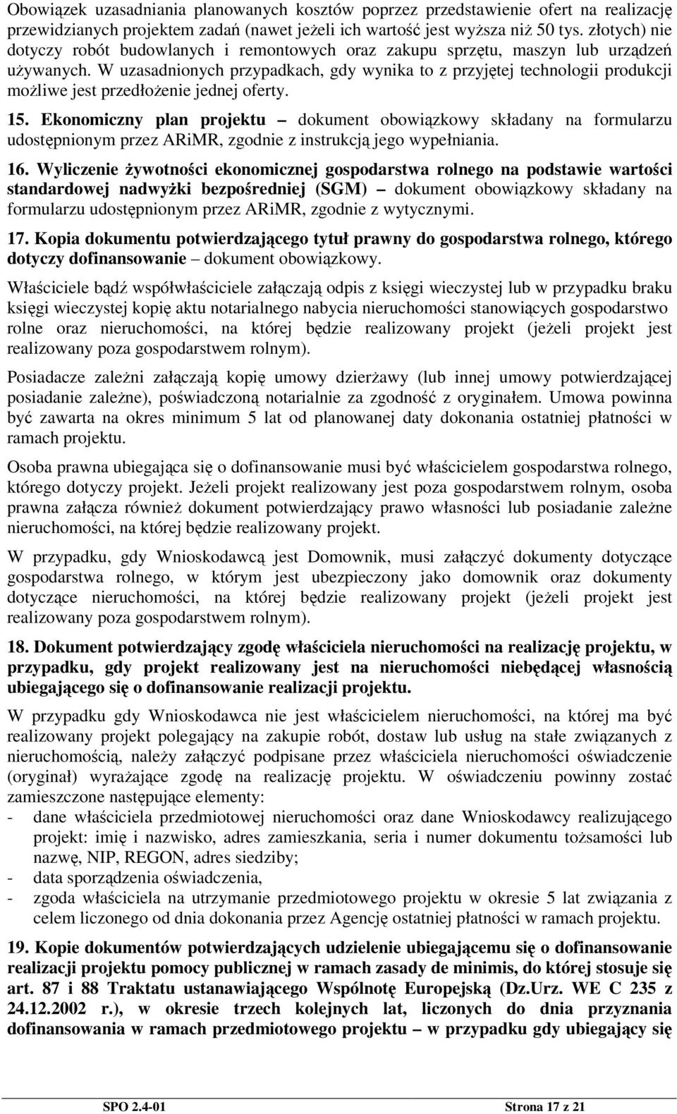 W uzasadnionych przypadkach, gdy wynika to z przyjtej technologii produkcji moliwe jest przedłoenie jednej oferty. 15.