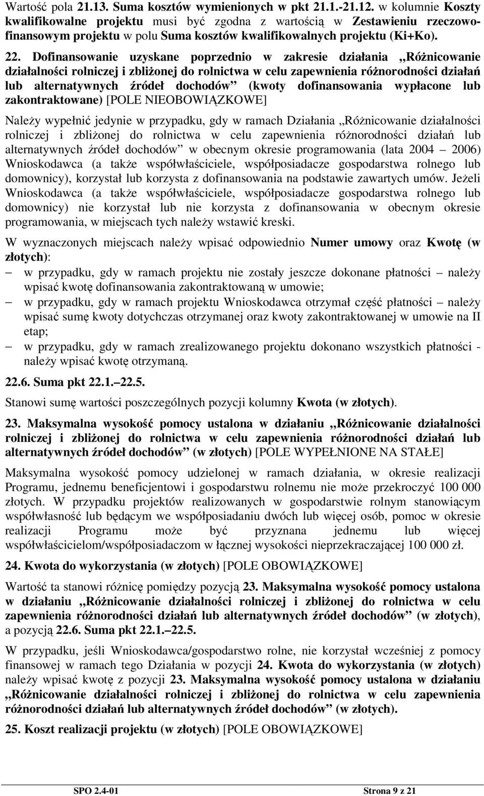 Dofinansowanie uzyskane poprzednio w zakresie działania Rónicowanie działalnoci rolniczej i zblionej do rolnictwa w celu zapewnienia rónorodnoci działa lub alternatywnych ródeł dochodów (kwoty