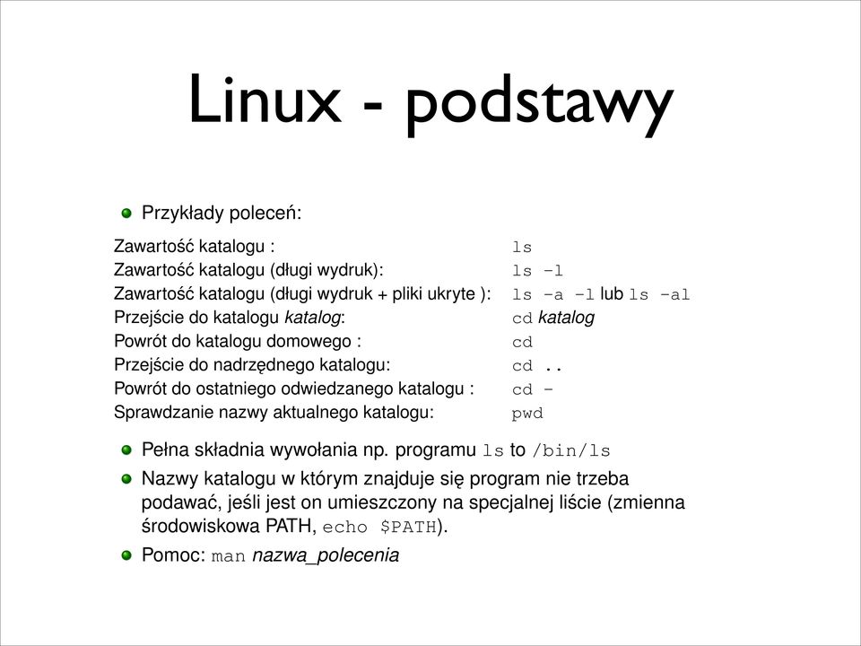 . Powrót do ostatniego odwiedzanego katalogu : cd - Sprawdzanie nazwy aktualnego katalogu: pwd Pełna składnia wywołania np.