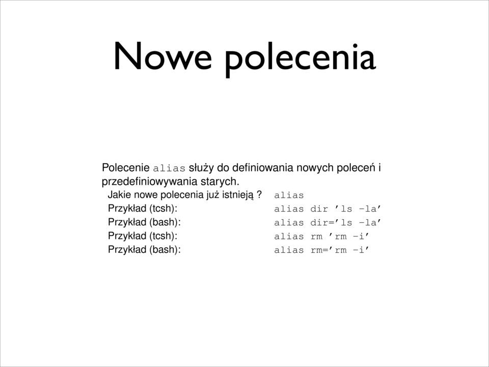 Przykład (tcsh): Przykład (bash): Przykład (tcsh): Przykład (bash): alias