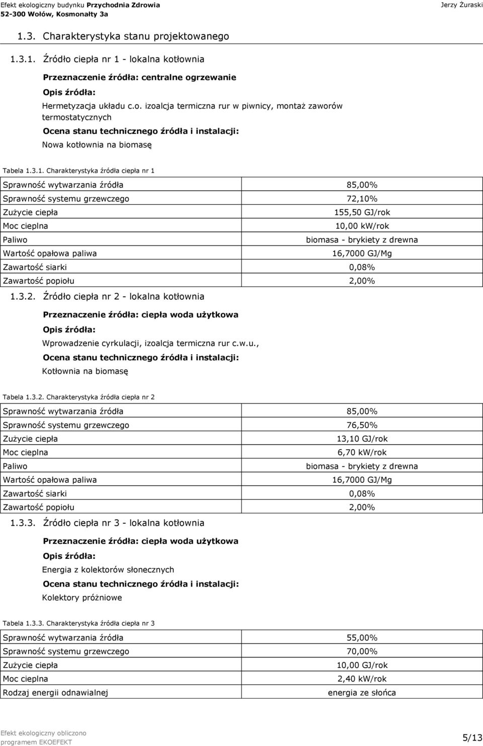 paliwa 16,7 GJ/Mg Zawartość siarki,8% Zawartość popiołu 2,