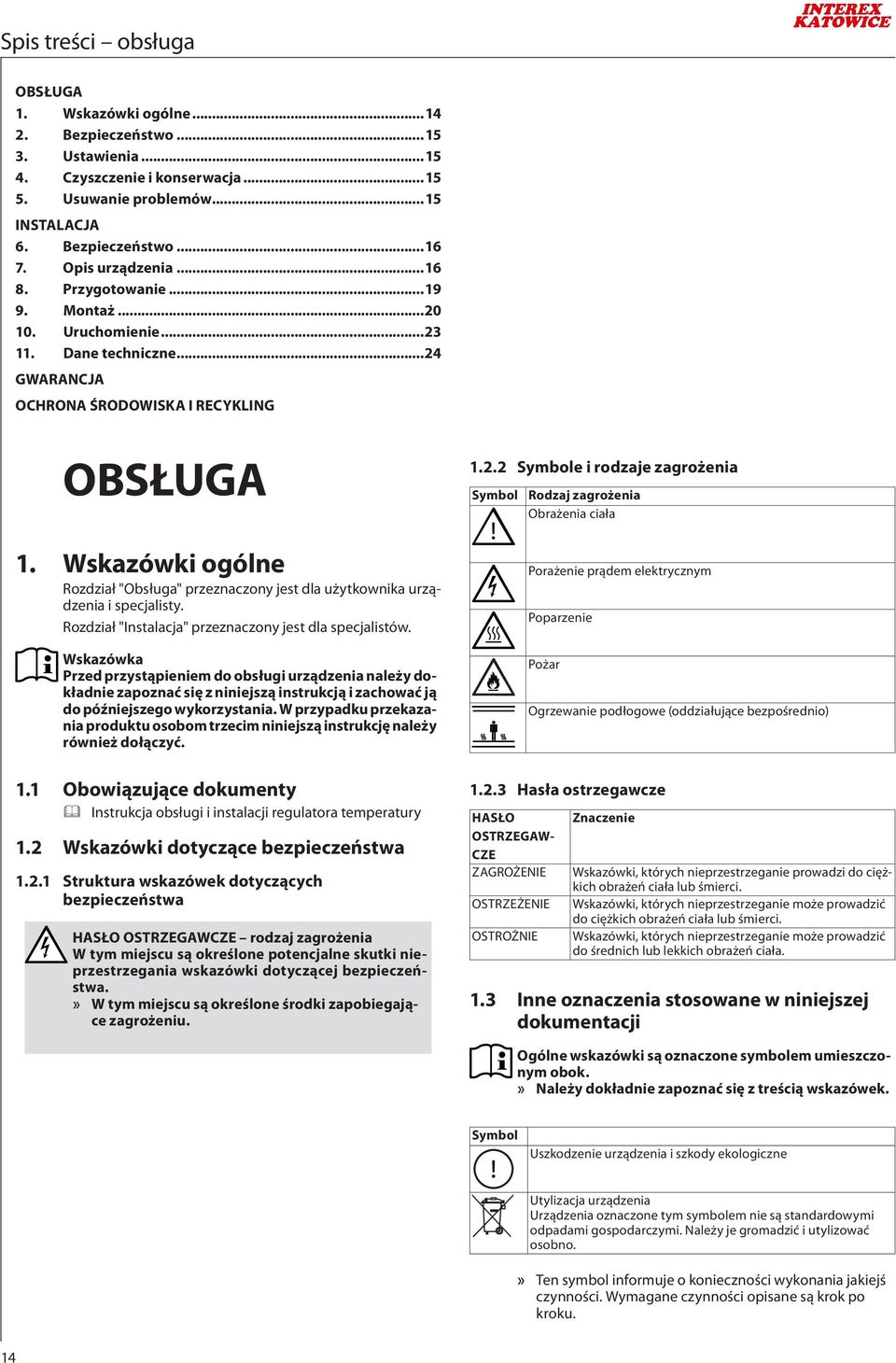 Wskazówki ogólne Rozdział "Obsługa" przeznaczony jest dla użytkownika urządzenia i specjalisty. Rozdział "Instalacja" przeznaczony jest dla specjalistów.