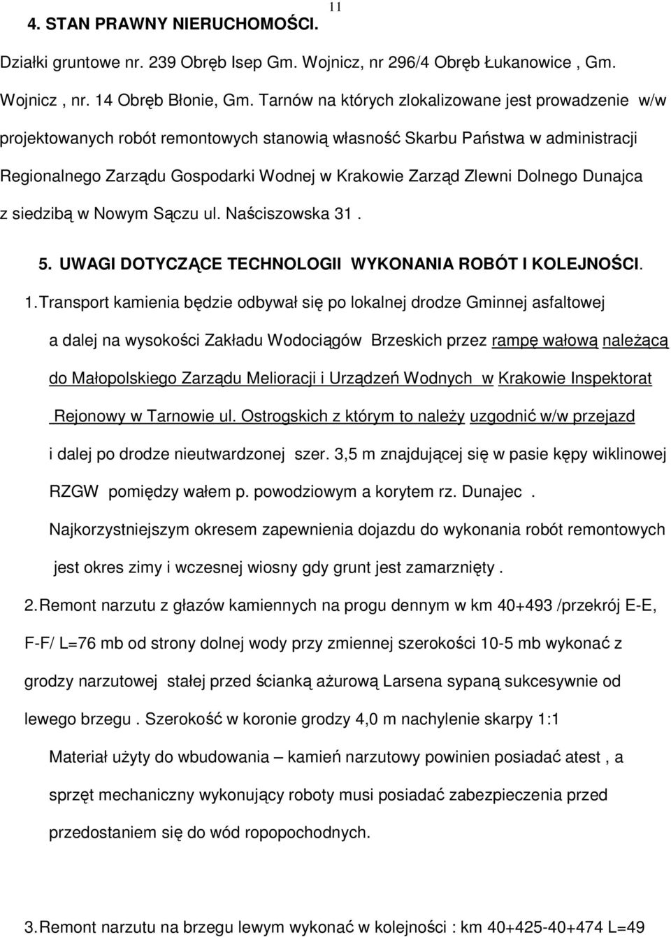 Dolnego Dunajca z siedzibą w Nowym Sączu ul. Naściszowska 31. 5. UWAGI DOTYCZĄCE TECHNOLOGII WYKONANIA ROBÓT I KOLEJNOŚCI. 1.