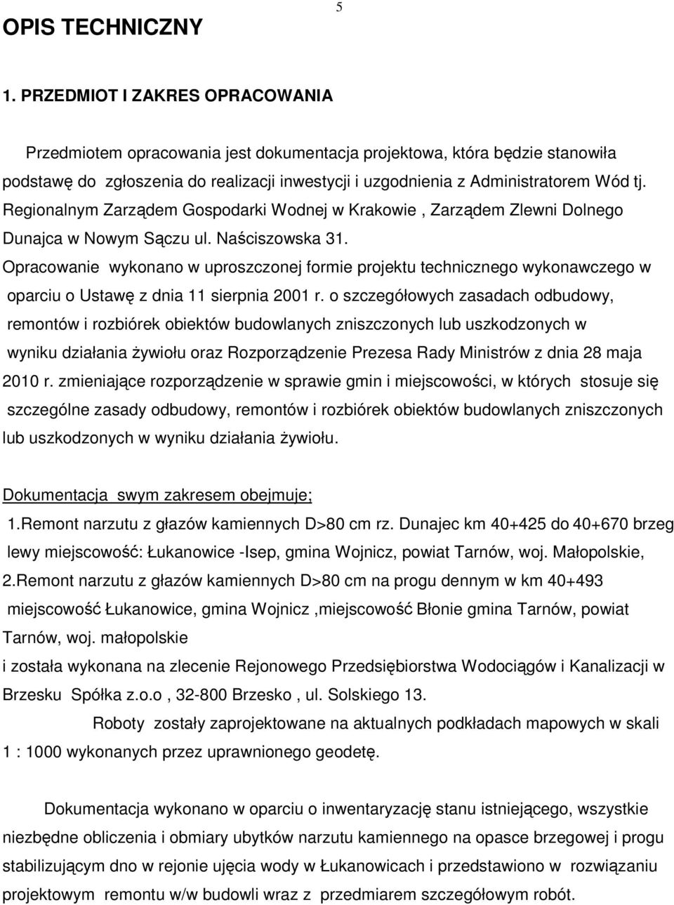 Regionalnym Zarządem Gospodarki Wodnej w Krakowie, Zarządem Zlewni Dolnego Dunajca w Nowym Sączu ul. Naściszowska 31.