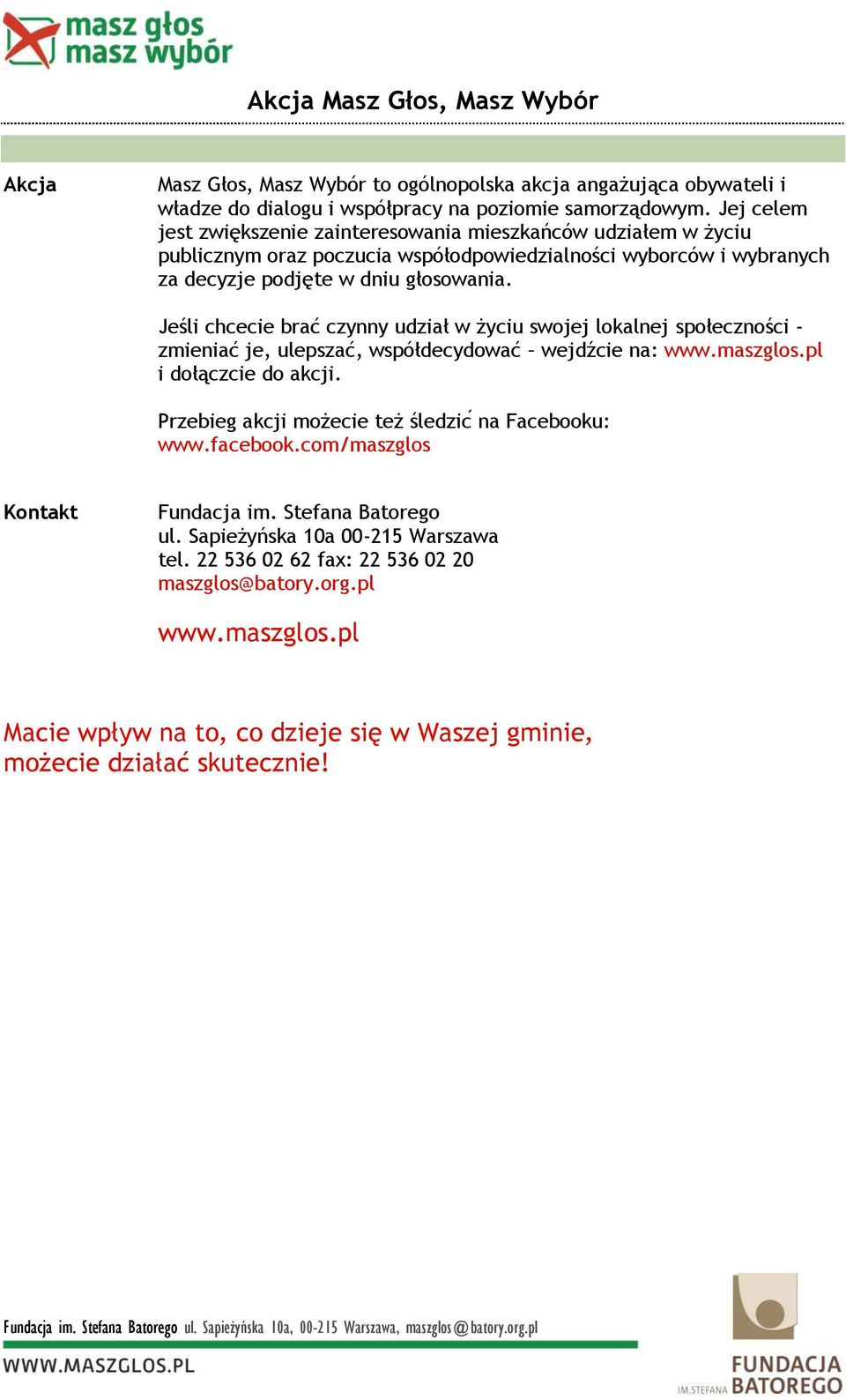 Jeśli chcecie brać czynny udział w życiu swojej lokalnej społeczności - zmieniać je, ulepszać, współdecydować wejdźcie na: www.maszglos.pl i dołączcie do akcji.