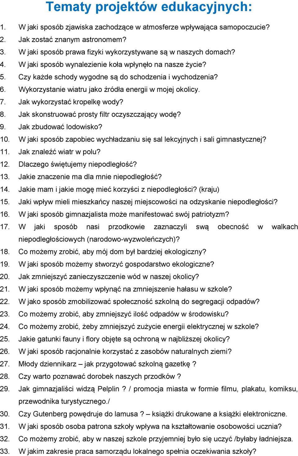 Wykorzystanie wiatru jako źródła energii w mojej okolicy. 7. Jak wykorzystać kropelkę wody? 8. Jak skonstruować prosty filtr oczyszczający wodę? 9. Jak zbudować lodowisko? 10.