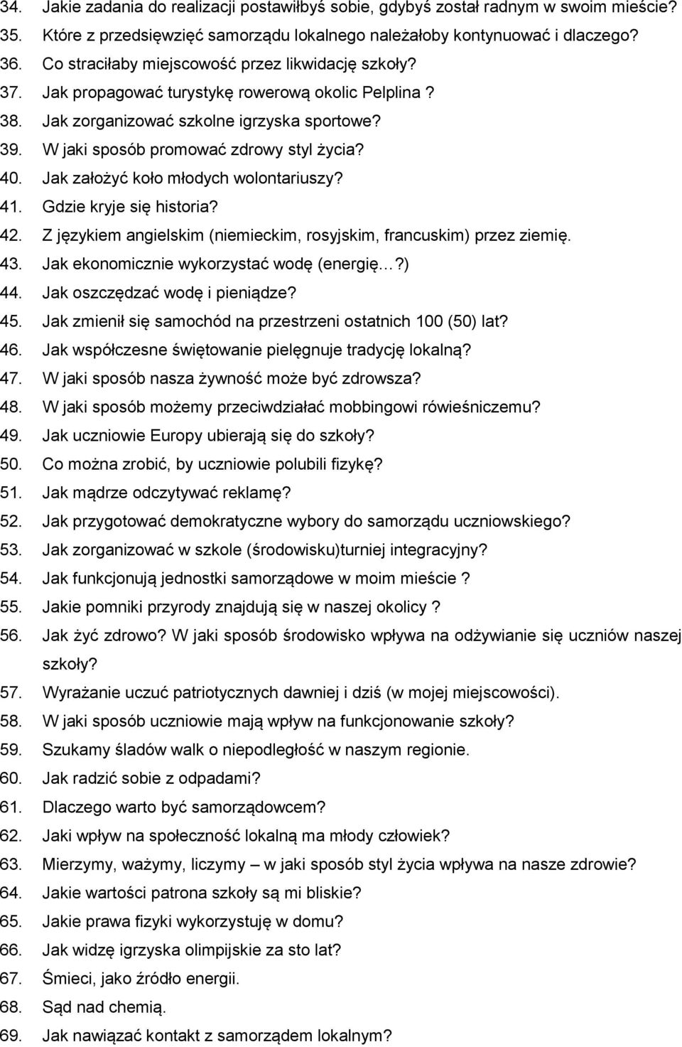 40. Jak założyć koło młodych wolontariuszy? 41. Gdzie kryje się historia? 42. Z językiem angielskim (niemieckim, rosyjskim, francuskim) przez ziemię. 43. Jak ekonomicznie wykorzystać wodę (energię?