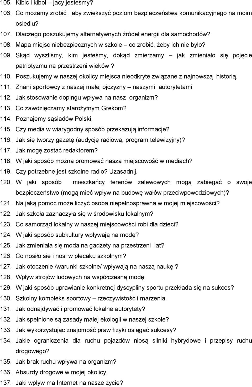 Poszukujemy w naszej okolicy miejsca nieodkryte związane z najnowszą historią. 111. Znani sportowcy z naszej małej ojczyzny naszymi autorytetami 112. Jak stosowanie dopingu wpływa na nasz organizm?