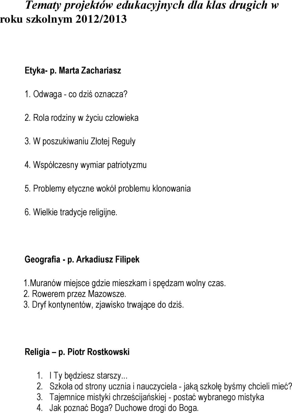 Muranów miejsce gdzie mieszkam i spędzam wolny czas. 2. Rowerem przez Mazowsze. 3. Dryf kontynentów, zjawisko trwające do dziś. Religia p. Piotr Rostkowski 1.