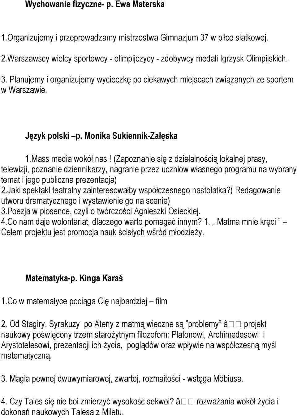 (Zapoznanie się z działalnością lokalnej prasy, telewizji, poznanie dziennikarzy, nagranie przez uczniów własnego programu na wybrany temat i jego publiczna prezentacja) 2.