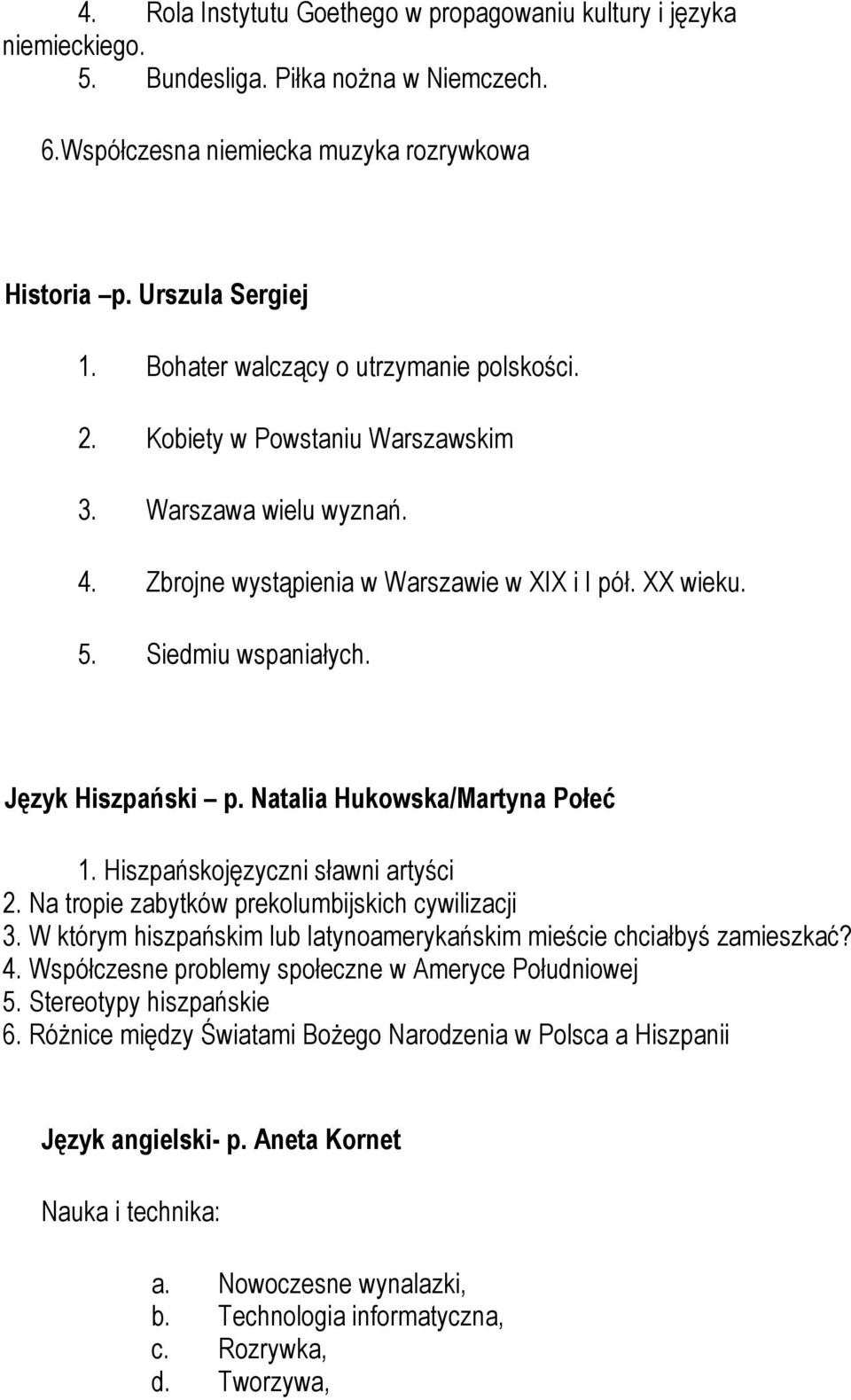Język Hiszpański p. Natalia Hukowska/Martyna Połeć 1. Hiszpańskojęzyczni sławni artyści 2. Na tropie zabytków prekolumbijskich cywilizacji 3.