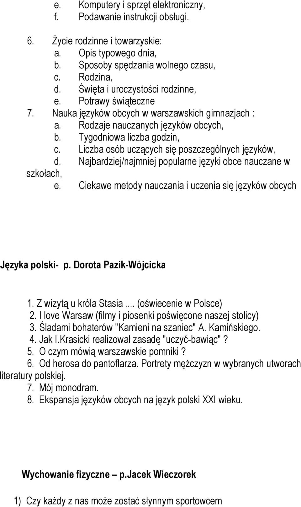 Liczba osób uczących się poszczególnych języków, d. Najbardziej/najmniej popularne języki obce nauczane w szkołach, e. Ciekawe metody nauczania i uczenia się języków obcych Języka polski- p.