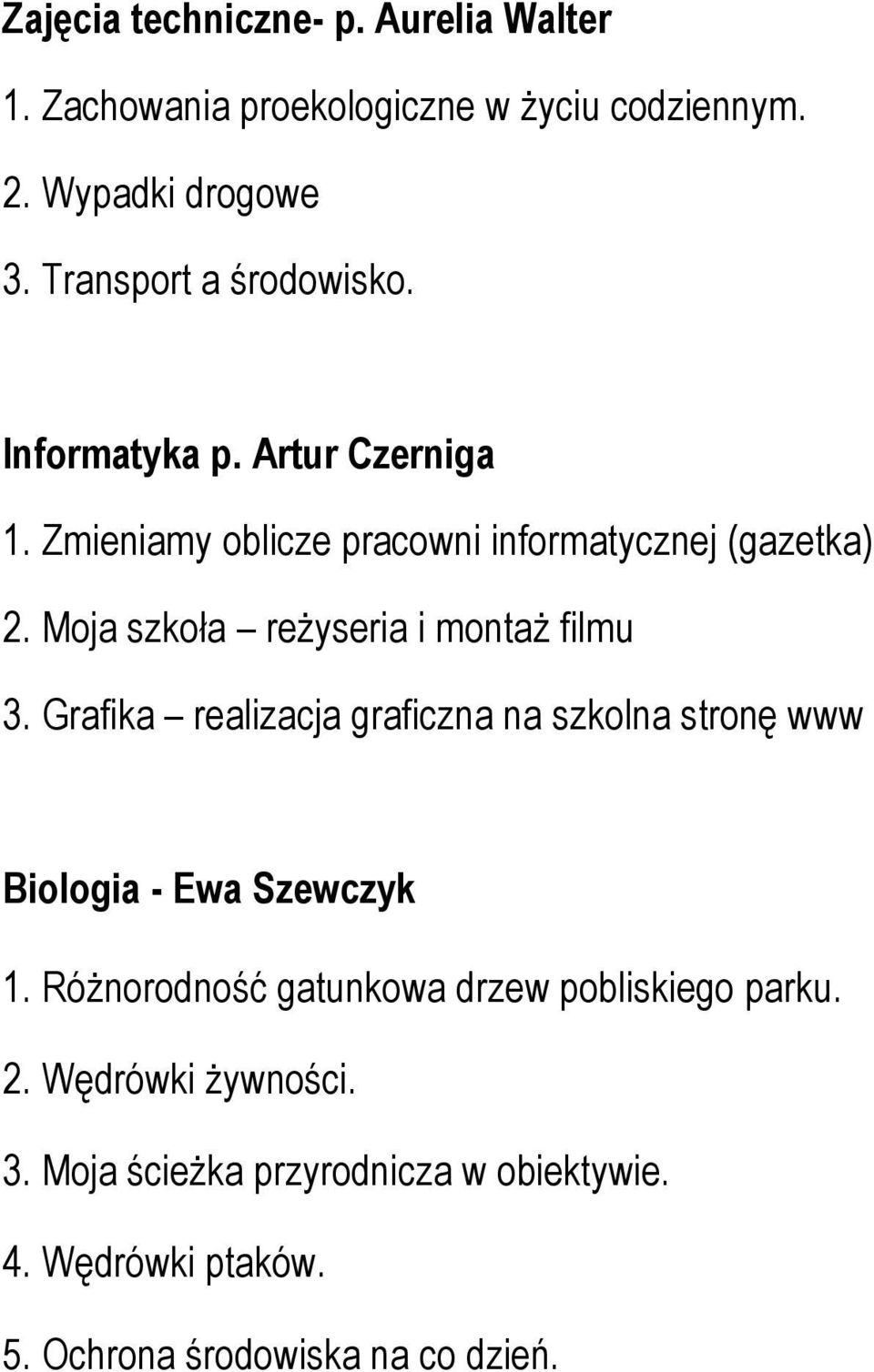 Moja szkoła reżyseria i montaż filmu 3. Grafika realizacja graficzna na szkolna stronę www Biologia - Ewa Szewczyk 1.
