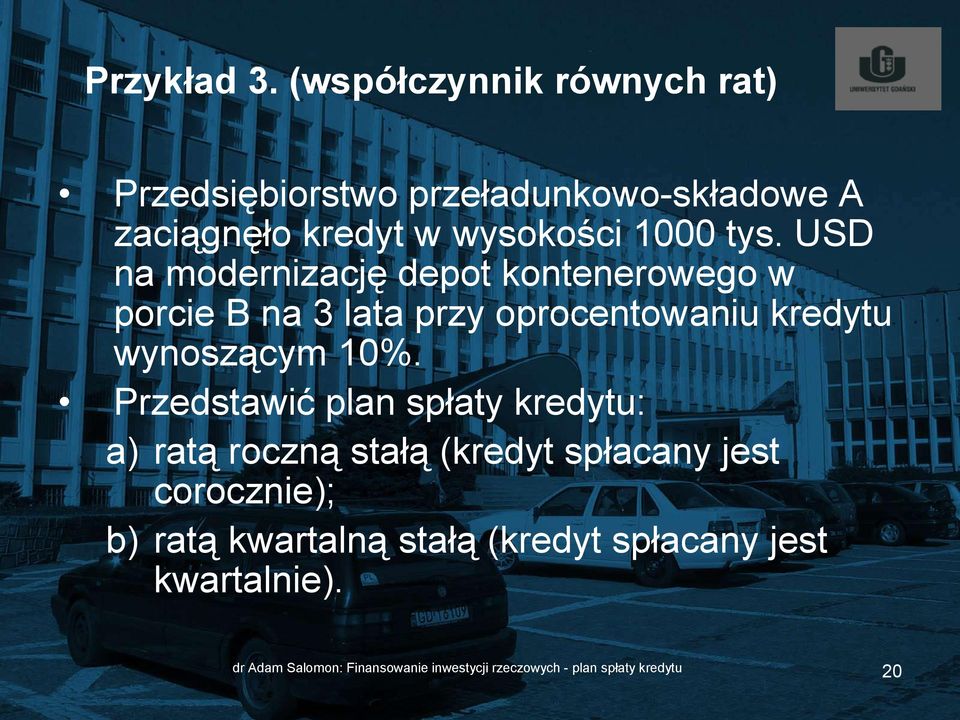 USD na modernizację depot kontenerowego w porcie B na 3 lata przy oprocentowaniu kredytu wynoszącym 10%.