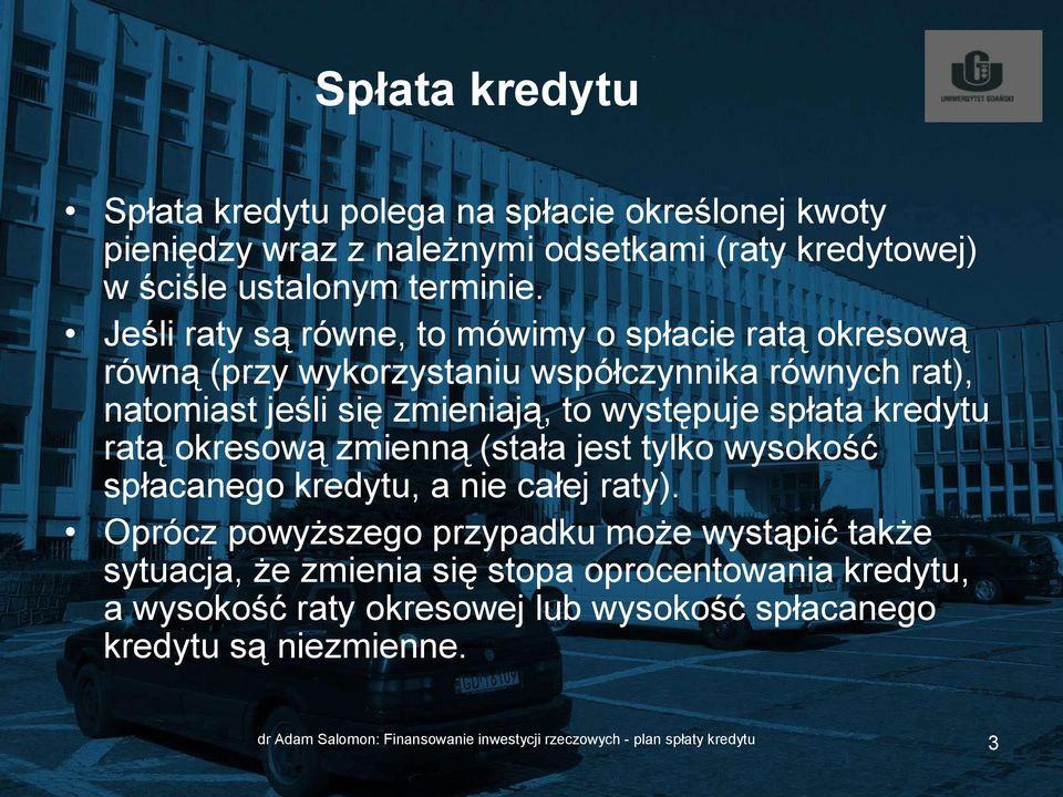 kredytu ratą okresową zmienną (stała jest tylko wysokość spłacanego kredytu, a nie całej raty).