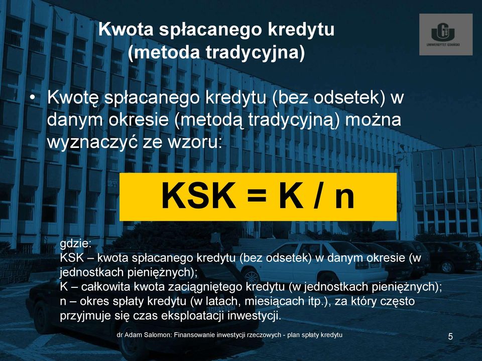 K całkowita kwota zaciągniętego kredytu (w jednostkach pieniężnych); n okres spłaty kredytu (w latach, miesiącach itp.