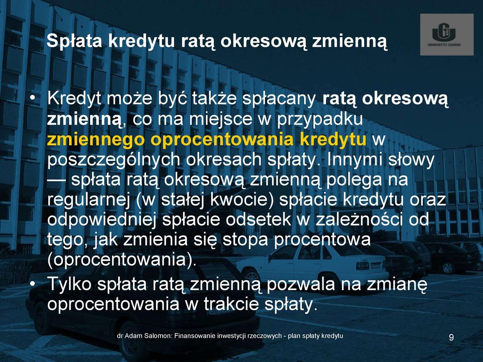 Innymi słowy spłata ratą okresową zmienną polega na regularnej (w stałej kwocie) spłacie kredytu oraz odpowiedniej spłacie odsetek w