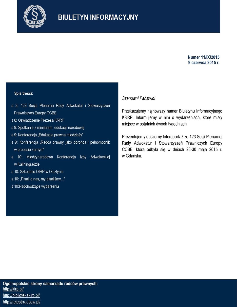 prawna młodzieży" s 9: Konferencja Radca prawny jako obrońca i pełnomocnik w procesie karnym s 10: Międzynarodowa Konferencja Izby Adwokackiej w Kaliningradzie s 10: Szkolenie OIRP w Olsztynie s 10: