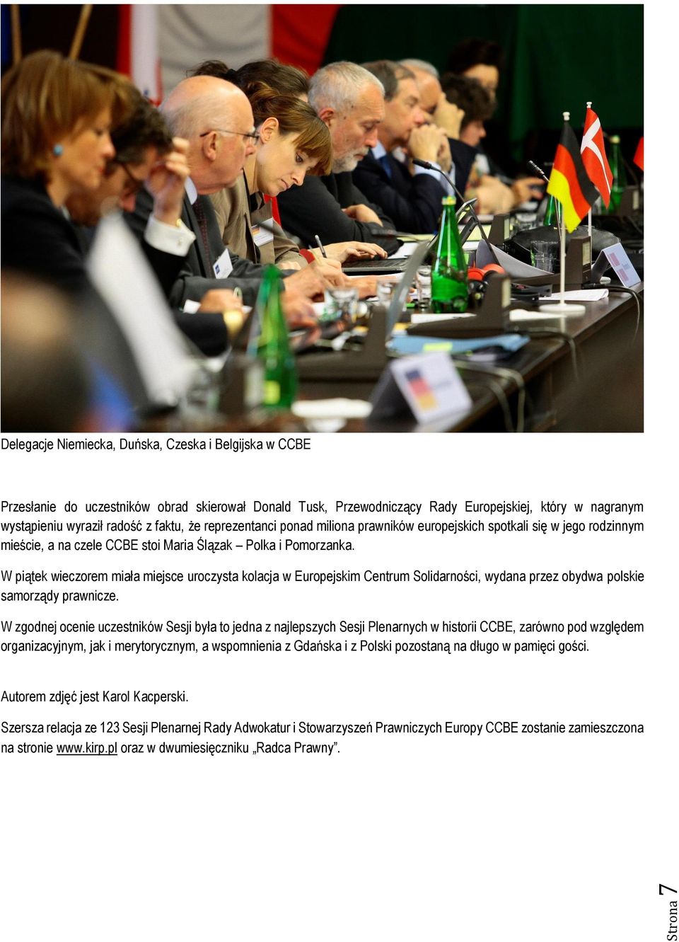 W piątek wieczorem miała miejsce uroczysta kolacja w Europejskim Centrum Solidarności, wydana przez obydwa polskie samorządy prawnicze.