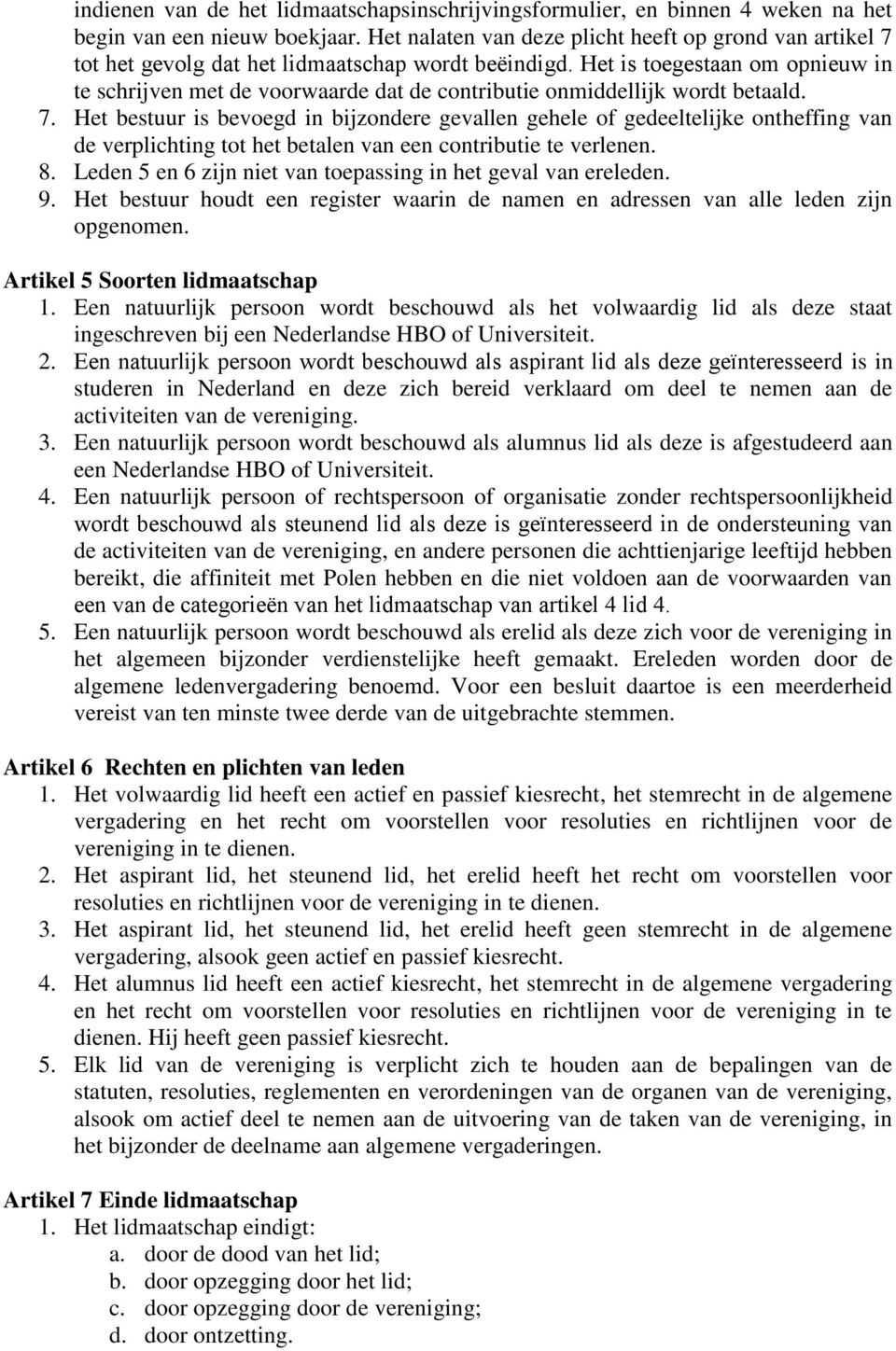 Het is toegestaan om opnieuw in te schrijven met de voorwaarde dat de contributie onmiddellijk wordt betaald. 7.