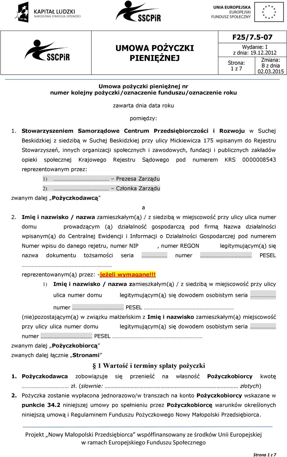 społecznych i zawodowych, fundacji i publicznych zakładów opieki społecznej Krajowego Rejestru Sądowego pod numerem KRS 0000008543 reprezentowanym przez: 1) Prezesa Zarządu 2) Członka Zarządu zwanym