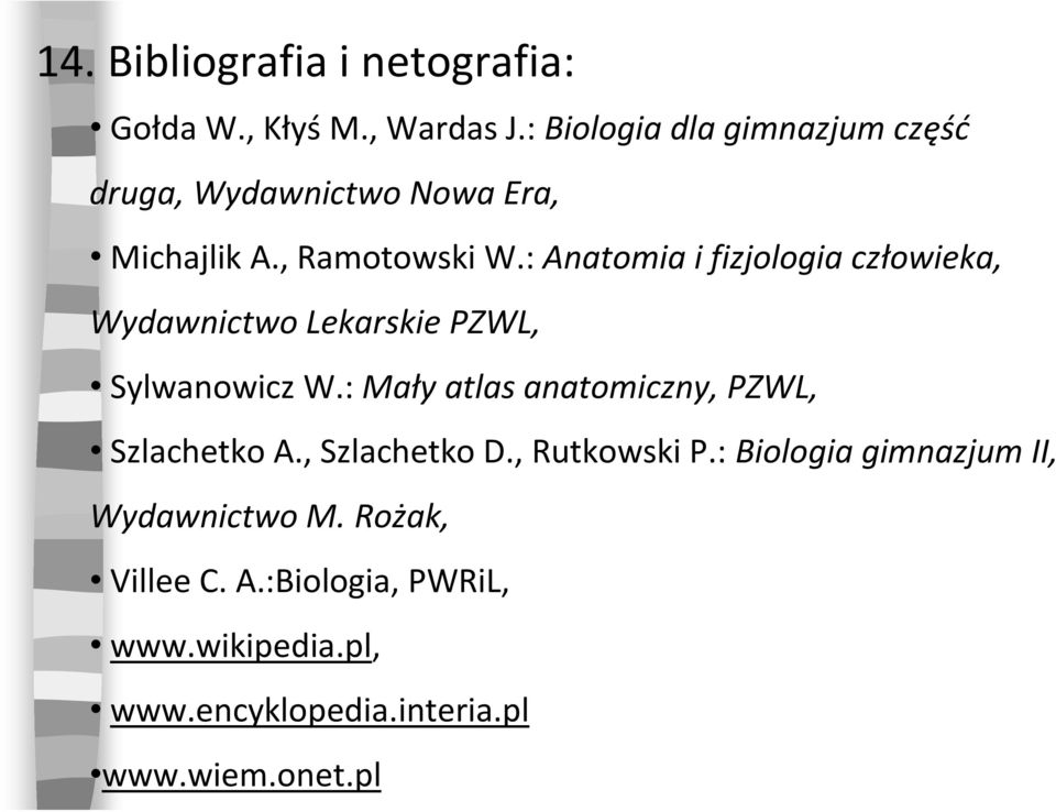 : Anatomia i fizjologia człowieka, Wydawnictwo Lekarskie PZWL, Sylwanowicz W.