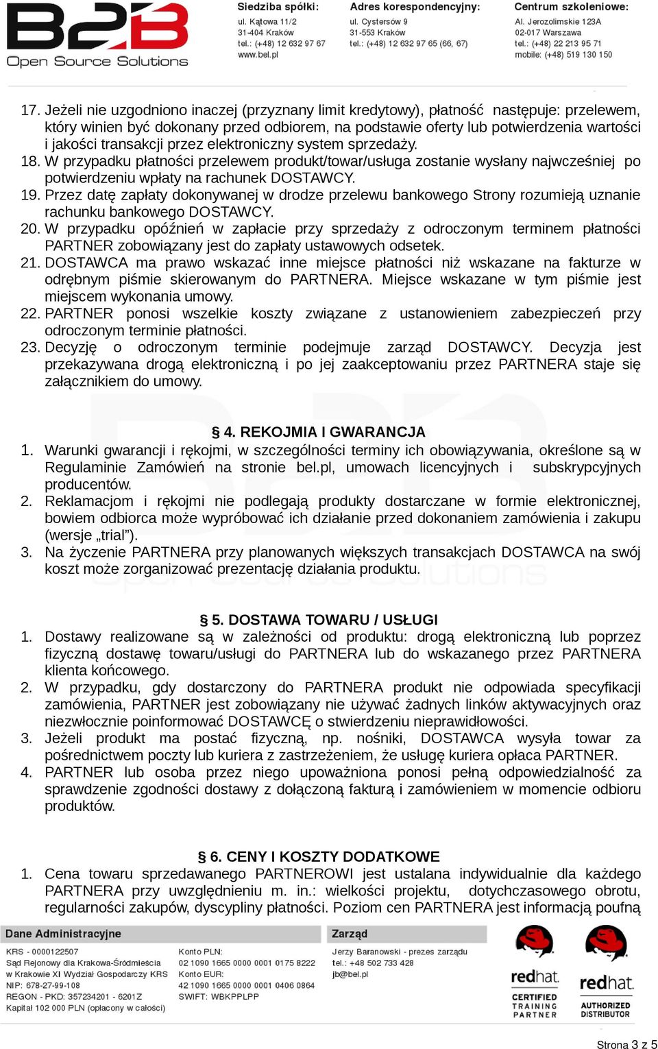 Przez datę zapłaty dokonywanej w drodze przelewu bankowego Strony rozumieją uznanie rachunku bankowego DOSTAWCY. 20.