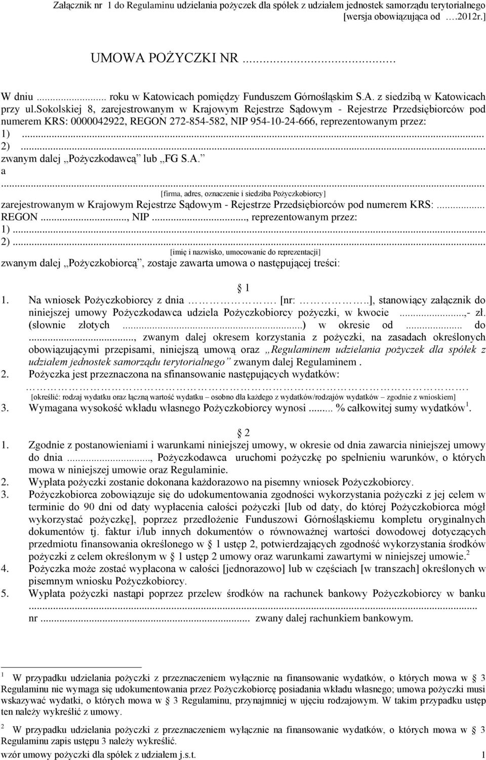 .. zwanym dalej Pożyczkodawcą lub FG S.A. a... [firma, adres, oznaczenie i siedziba Pożyczkobiorcy] zarejestrowanym w Krajowym Rejestrze Sądowym - Rejestrze Przedsiębiorców pod numerem KRS:... REGON.