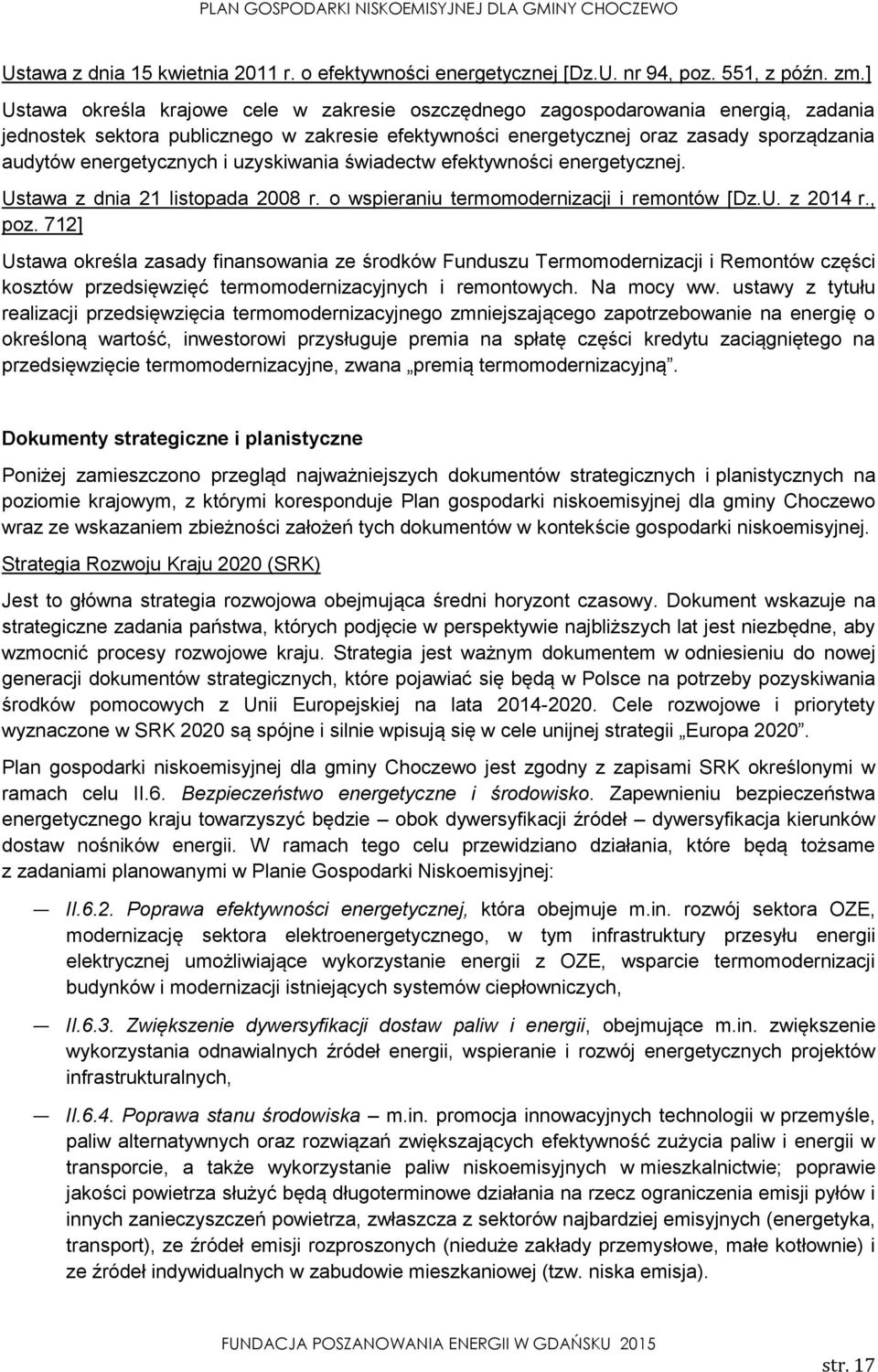 energetycznych i uzyskiwania świadectw efektywności energetycznej. Ustawa z dnia 21 listopada 2008 r. o wspieraniu termomodernizacji i remontów [Dz.U. z 2014 r., poz.