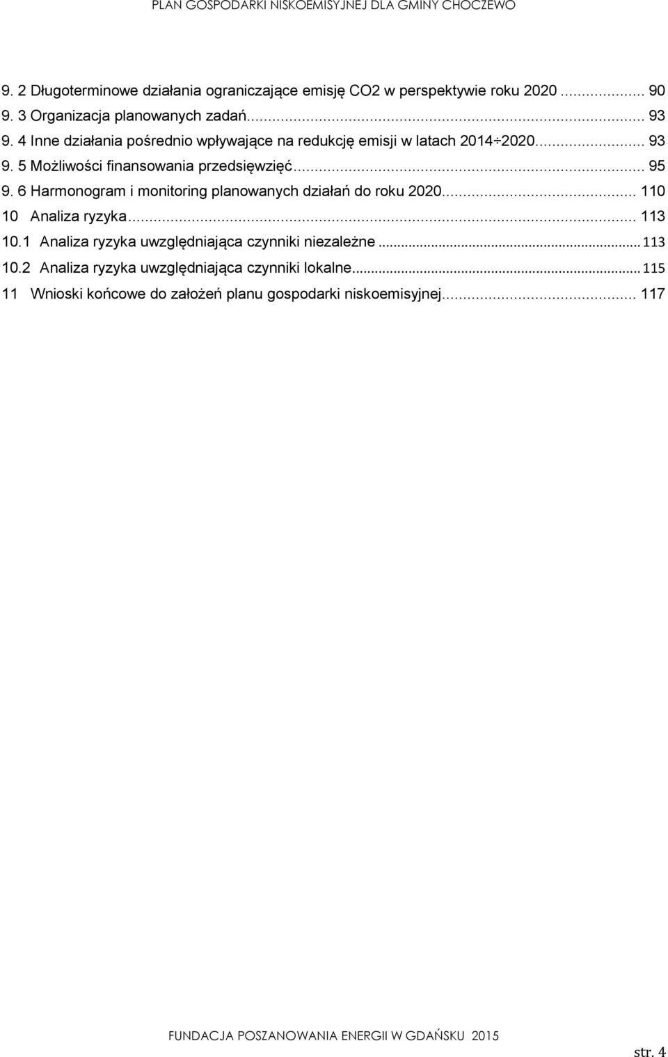 6 Harmonogram i monitoring planowanych działań do roku 2020... 110 10 Analiza ryzyka... 113 10.