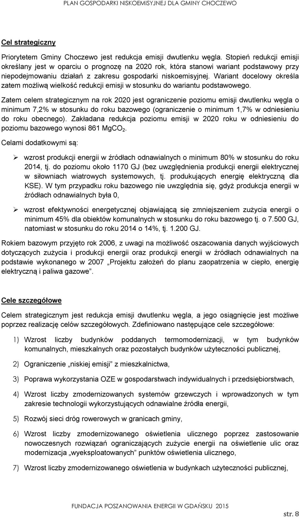 Wariant docelowy określa zatem możliwą wielkość redukcji emisji w stosunku do wariantu podstawowego.