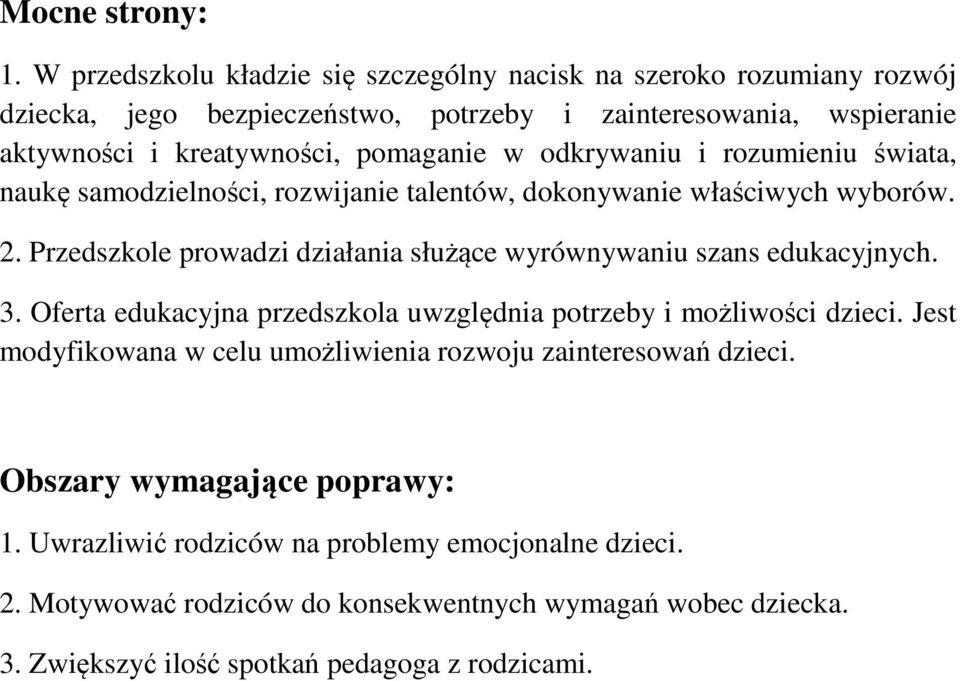 w odkrywaniu i rozumieniu świata, naukę samodzielności, rozwijanie talentów, dokonywanie właściwych wyborów. 2.