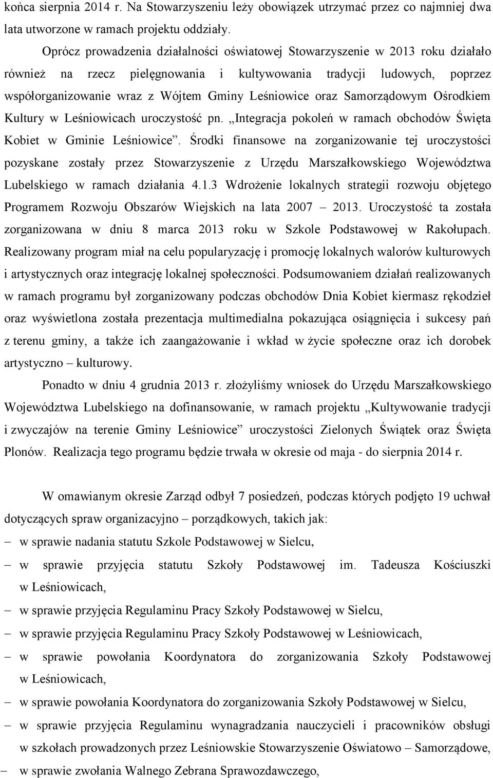 Leśniowice oraz Samorządowym Ośrodkiem Kultury w Leśniowicach uroczystość pn. Integracja pokoleń w ramach obchodów Święta Kobiet w Gminie Leśniowice.