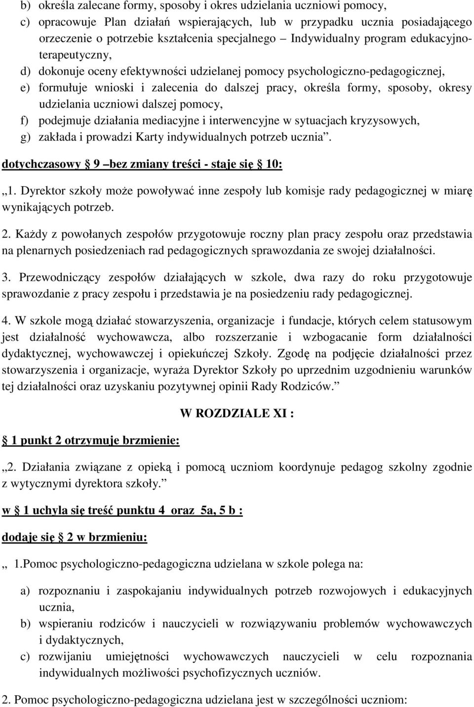 okresy udzielania uczniowi dalszej pomocy, f) podejmuje działania mediacyjne i interwencyjne w sytuacjach kryzysowych, g) zakłada i prowadzi Karty indywidualnych potrzeb ucznia.