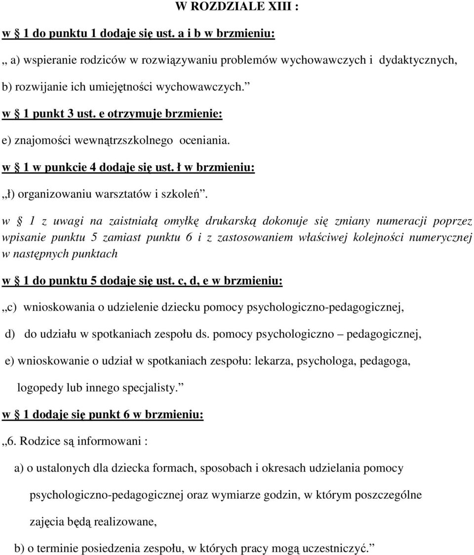 w 1 z uwagi na zaistniałą omyłkę drukarską dokonuje się zmiany numeracji poprzez wpisanie punktu 5 zamiast punktu 6 i z zastosowaniem właściwej kolejności numerycznej w następnych punktach w 1 do