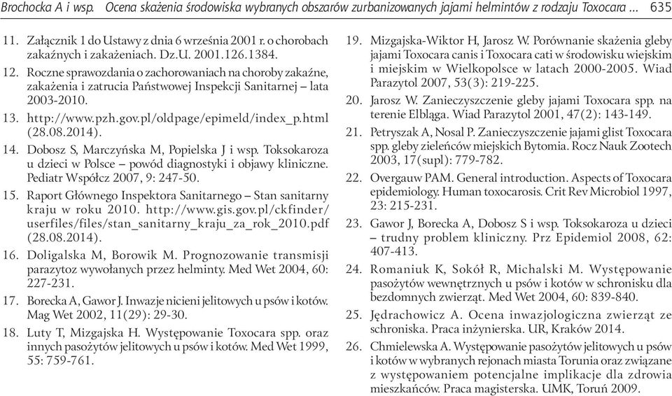 http://www.pzh.gov.pl/oldpage/epimeld/index_p.html (28.08.2014). 14. Dobosz S, Marczyńska M, Popielska J i wsp. Toksokaroza u dzieci w Polsce powód diagnostyki i objawy kliniczne.