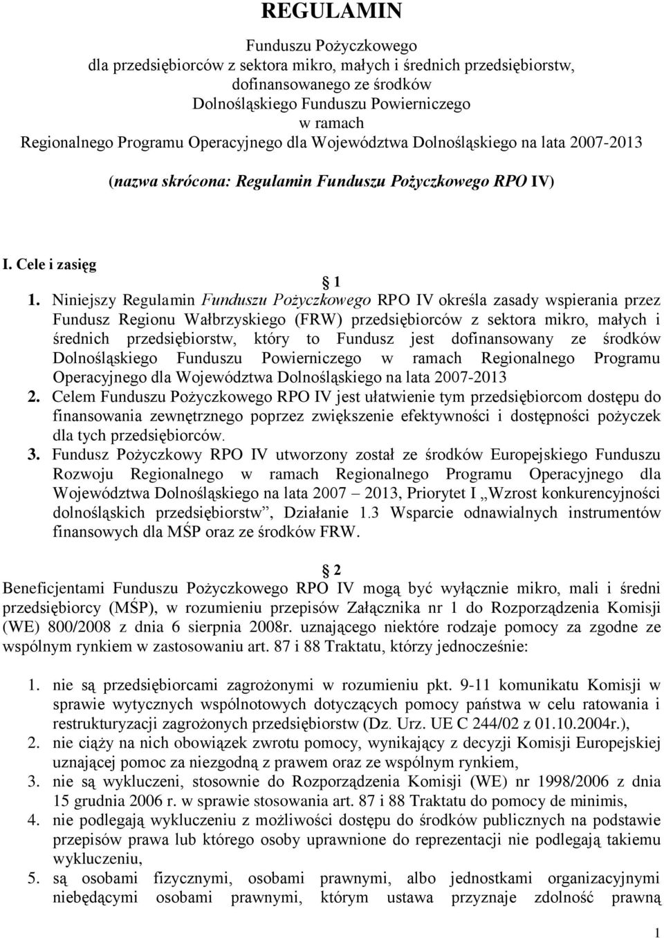 Niniejszy Regulamin Funduszu Pożyczkowego RPO IV określa zasady wspierania przez Fundusz Regionu Wałbrzyskiego (FRW) przedsiębiorców z sektora mikro, małych i średnich przedsiębiorstw, który to